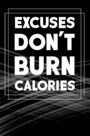 Cover of Excuses Don't Burn Calories