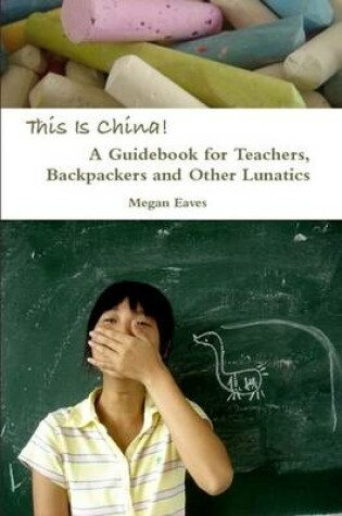 Cover of This Is China: A Guidebook for Teachers, Backpackers and Other Lunatics