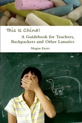 Book cover for This Is China: A Guidebook for Teachers, Backpackers and Other Lunatics