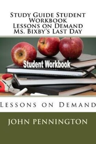 Cover of Study Guide Student Workbook Lessons on Demand Ms. Bixby's Last Day