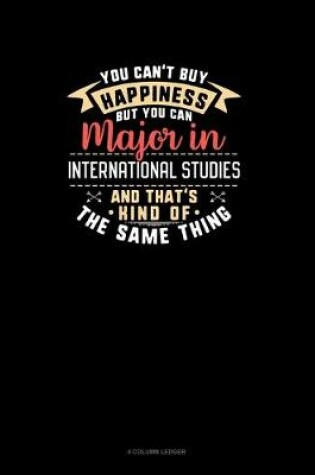 Cover of You Can't Buy Happiness But You Can Major In International Studies and That's Kind Of The Same Thing