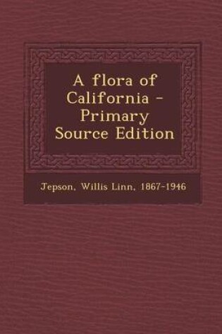 Cover of A Flora of California - Primary Source Edition