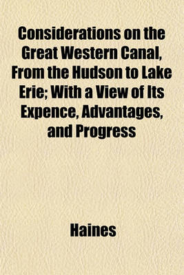 Book cover for Considerations on the Great Western Canal, from the Hudson to Lake Erie; With a View of Its Expence, Advantages, and Progress