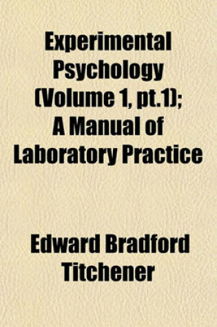 Cover of Experimental Psychology (Volume 1, PT.1); A Manual of Laboratory Practice