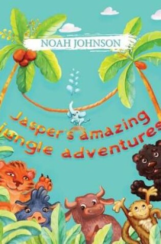 Cover of Jasper's amazing jungle adventures