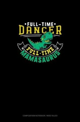 Cover of Full Time Dancer Full Time Mamasaurus