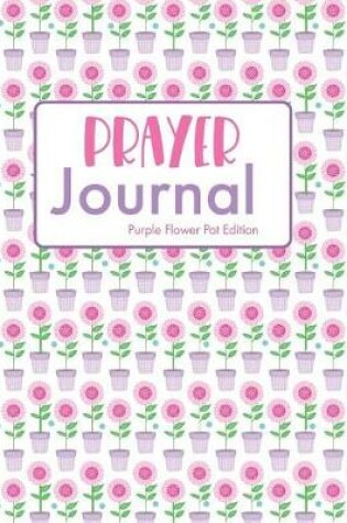 Cover of Prayer Journal Purple Flower Pot Edition