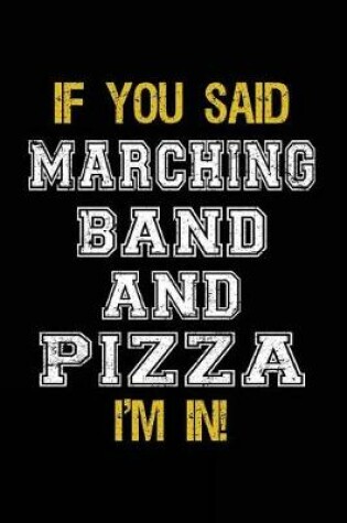 Cover of If You Said Marching Band And Pizza I'm In