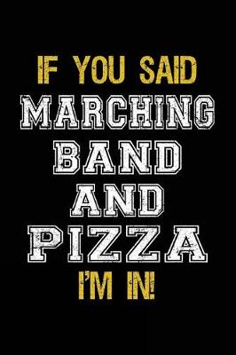 Book cover for If You Said Marching Band And Pizza I'm In