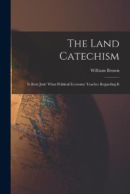 Book cover for The Land Catechism [microform]