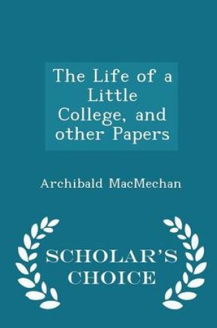 Cover of The Life of a Little College, and Other Papers - Scholar's Choice Edition