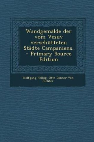 Cover of Wandgemalde Der Vom Vesuv Verschutteten Stadte Campaniens. - Primary Source Edition