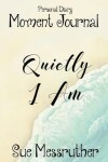 Book cover for Quietly I Am