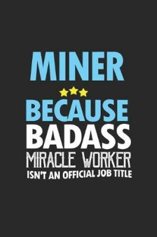 Cover of Miner because badass miracle worker isn't an official job title