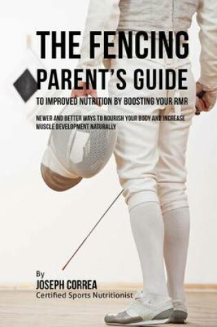 Cover of The Fencing Parent's Guide to Improved Nutrition by Boosting Your RMR