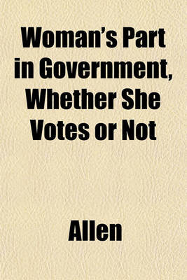 Book cover for Woman's Part in Government, Whether She Votes or Not