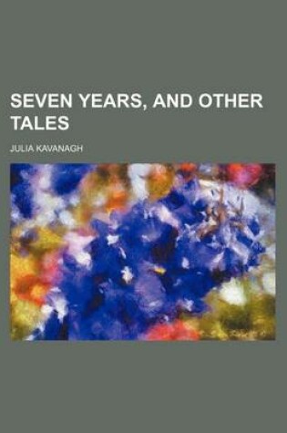 Cover of Seven Years, and Other Tales Volume 1