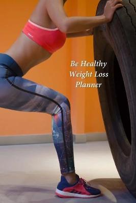 Book cover for Be Healthy Weight Loss Planner
