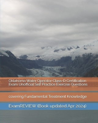 Book cover for Oklahoma Water Operator Class-D Certification Exam Unofficial Self Practice Exercise Questions