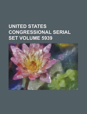 Book cover for United States Congressional Serial Set Volume 5939