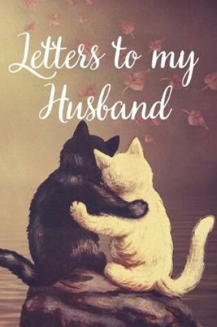 Cover of Letters to my Husband Journal-Love&Romance Letters Gift-Blank Lined Notebook To Write In-6"x9" 120 Pages Book 7