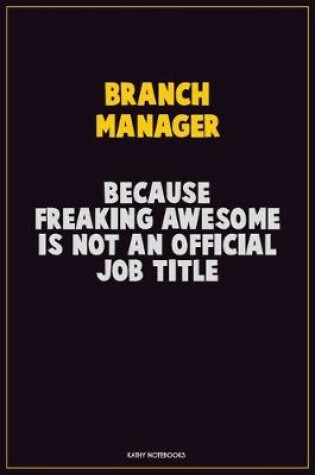 Cover of Branch Manager, Because Freaking Awesome Is Not An Official Job Title