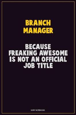 Book cover for Branch Manager, Because Freaking Awesome Is Not An Official Job Title