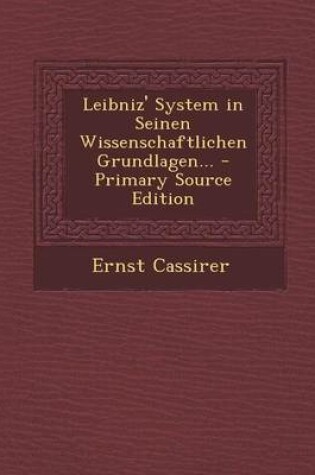 Cover of Leibniz' System in Seinen Wissenschaftlichen Grundlagen... - Primary Source Edition