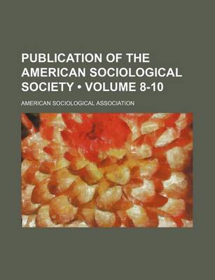 Book cover for Publication of the American Sociological Society (Volume 8-10)