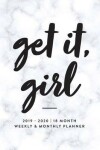 Book cover for Get It, Girl, 2019 2020 18 Month Weekly & Monthly Planner