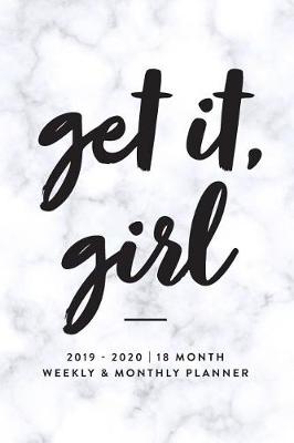 Cover of Get It, Girl, 2019 2020 18 Month Weekly & Monthly Planner