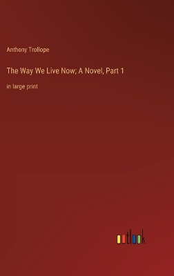 Book cover for The Way We Live Now; A Novel, Part 1