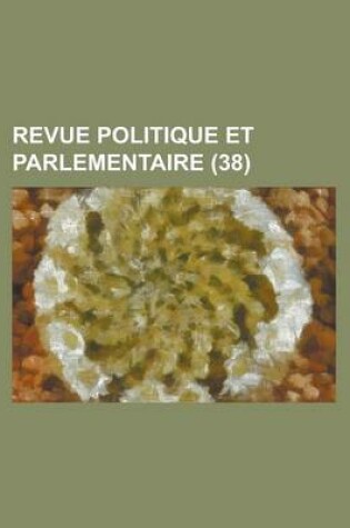 Cover of Revue Politique Et Parlementaire (38)