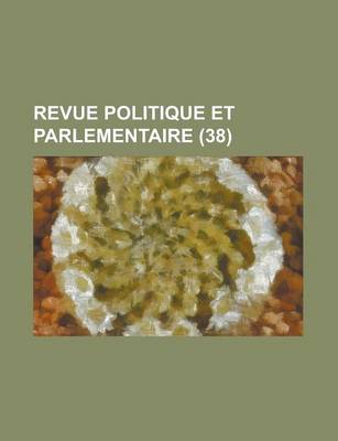 Book cover for Revue Politique Et Parlementaire (38)