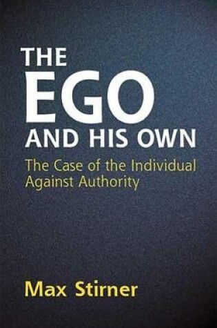 Cover of Ego and His Own, The: The Case of the Individual Against Authority