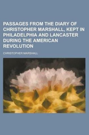 Cover of Passages from the Diary of Christopher Marshall, Kept in Philadelphia and Lancaster During the American Revolution