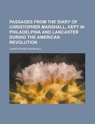 Book cover for Passages from the Diary of Christopher Marshall, Kept in Philadelphia and Lancaster During the American Revolution