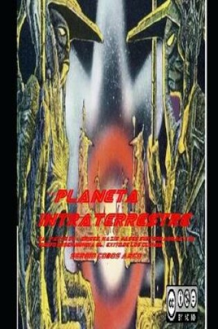 Cover of "Planeta Intraterrestre" " 3aa Parte de "Grises, Nazis, Bases Subterraneas y el Nuevo Orden Mundia El Exito de los Clones"