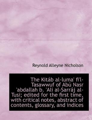 Book cover for The Kitab al-luma' fi'l-Tasawwuf of Abu Nasr 'abdallah b. 'Ali al-Sarraj al-Tusi; edited for the first time, with critical notes, abstract of contents, glossary, and indices