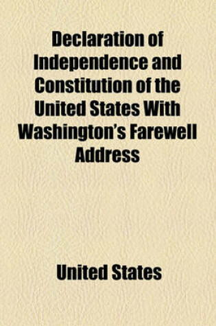 Cover of The Declaration of Independence, Constitution of the United States, and Washington's Farewell Address