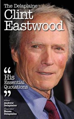 Book cover for The Delaplaine Clint Eastwood - His Essential Quotations