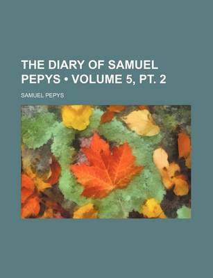 Book cover for The Diary of Samuel Pepys (Volume 5, PT. 2)