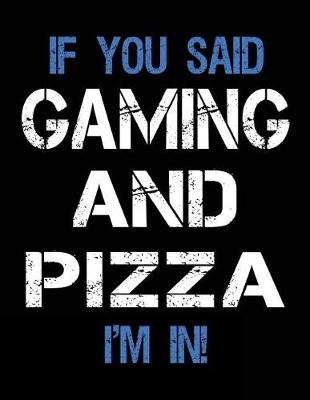 Book cover for If You Said Gaming And Pizza I'm In