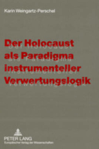 Cover of Der Holocaust ALS Paradigma Instrumenteller Verwertungslogik