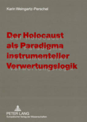 Book cover for Der Holocaust ALS Paradigma Instrumenteller Verwertungslogik