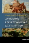 Book cover for Configuring A Base Dynamics AX 2012 Test System