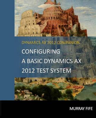 Cover of Configuring A Base Dynamics AX 2012 Test System