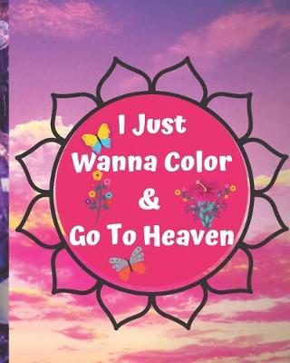 Cover of I Just Wanna Color & Go To Heaven.