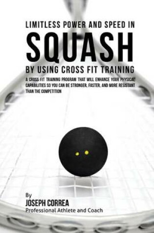 Cover of Limitless Power and Speed in Squash by Using Cross Fit Training