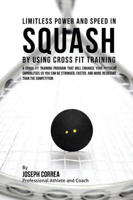 Cover of Limitless Power and Speed in Squash by Using Cross Fit Training